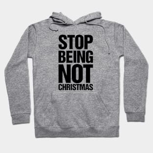 Stop Being Not Christmas Hoodie
